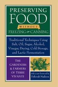 Preserving Food without Freezing or Canning: Traditional Techniques Using Salt, Oil, Sugar, Alcohol, Vinegar, Drying, Cold Storage, and Lactic Fermentation