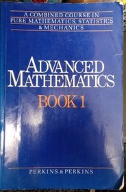Advanced Mathematics: A Combined Course in Pure Mathematics, Statistics and Mechanics (Advanced Mathematics)