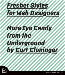 Fresher Styles for Web Designers: More Eye Candy from the Underground (Voices That Matter)