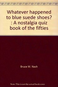 Whatever happened to blue suede shoes?: A nostalgia quiz book of the fifties
