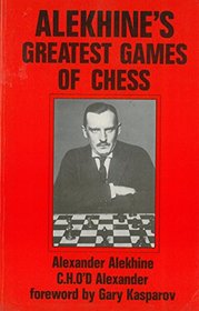 Alekhine's Greatest Games of Chess (Modern Chess Masterpieces)
