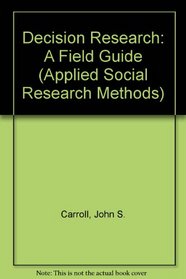 Decision Research: A Field Guide (Applied Social Research Methods)