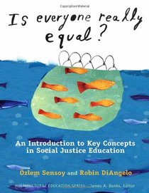 Is Everyone Really Equal? An Introduction to Key Concepts in Social Justice Education (Multicultural Education) (Multicultural Education Series)