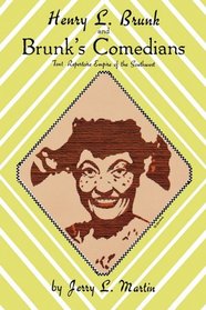 Henry L. Brunk and Brunk's Comedians: Tent Repertoire Empire of the Southwest
