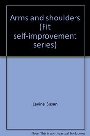 Arms and shoulders (Fit self-improvement series)