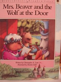 Mrs. Beaver and the Wolf at the Door (Lane, Christopher a. Kidderminster Kingdom Tales.)