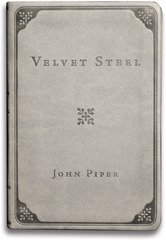 Velvet Steel: The Joy of Being Married to You - Selections From the Poems of John Piper