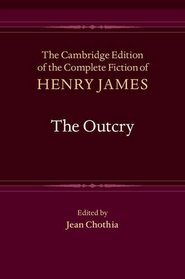 The Outcry (The Cambridge Edition of the Complete Fiction of Henry James)