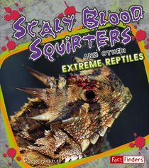 Scaly Blood Squirters and Other Extreme Reptiles (Fact Finders)