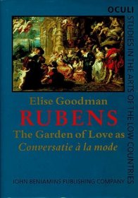 Rubens: The Garden of Love As Conversatie a LA Mode (Oculi : Studies in the Arts of the Low Countries, Vol.4)