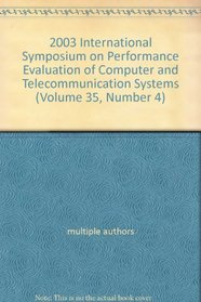 2003 International Symposium on Performance Evaluation of Computer and Telecommunication Systems (Volume 35, Number 4)