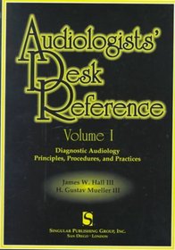Audiologists' Desk Reference Volume I: Diagnostic Audiology Principles Procedures and Protocols (Singular Audiology Text)
