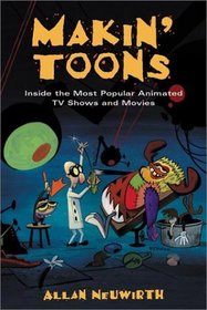 Makin' Toons: Inside the Most Popular Animated TV Shows and Movies