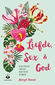 Liefde en goddelijke seks: mijn spirituele zoektocht naar seksueel ontwaken (Dutch Edition)