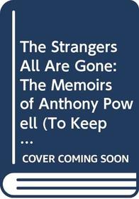 The Strangers All Are Gone: The Memoirs of Anthony Powell (Powell, Anthony, to Keep the Ball Rolling (New York, N.Y.), V. 4.)