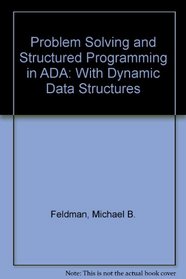 Problem Solving and Structured Programming in ADA: With Dynamic Data Structures