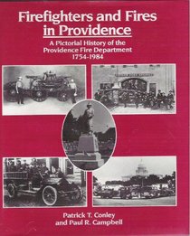 Firefighters and Fires in Providence: A Pictorial History of Providence Fire Department 1754-1984