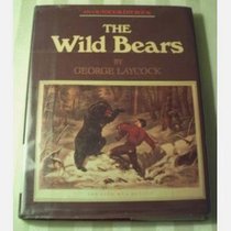 The wild bears: The story of the grizzly, brown, and black bears, their conflicts with man, and their chances of survival in the future