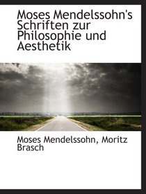 Moses Mendelssohn's Schriften zur Philosophie und Aesthetik