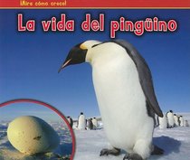La vida del pingino (The Life of a Penguin) (Mira Como Crece!) (Spanish Edition)