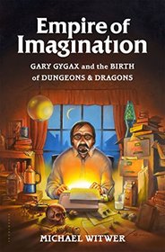 Empire of Imagination: The Legend of Gary Gygax and the Creation of Dungeons & Dragons