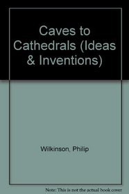 Caves to Cathedrals (Ideas & Inventions)