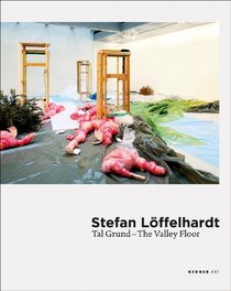 Stefan Loffelhardt: Tal Grund, The Valley Floor (Kerber Art)