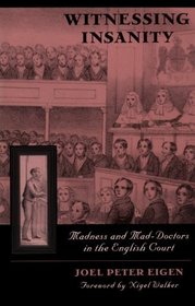 Witnessing Insanity : Madness and Mad-Doctors in the English Court