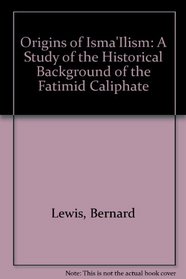 Origins of Isma'Ilism: A Study of the Historical Background of the Fatimid Caliphate