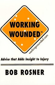 Working Wounded: Advice That Adds Insight to Injury