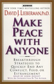 Make Peace with Anyone : Proven Strategies to End any Conflict, Feud, or Estrangement Now