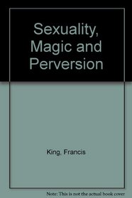 Sexuality, Magic and Perversion