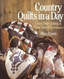 Country Quilts in a Day: Using Strip Quilting and Other Speed Techniques