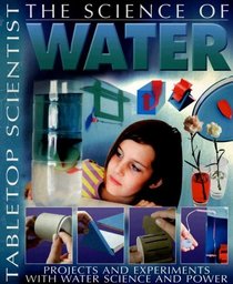 Water: Projects With Experiments With Water And Power (Tabletop Scientist)