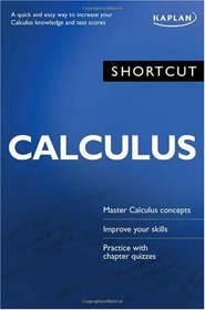 Shortcut Calculus: A quick and easy way to increase your calculus knowledge and test scores (Shortcut (Kaplan))