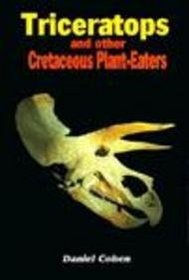 Triceratops: And Other Cretaceous Plant-Eaters (Cohen, Daniel, Dinosaurs of North America.)