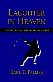 Laughter In Heaven: Understanding The Parables Of Jesus