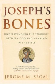 Joseph's Bones: Understanding the Struggle Between God and Mankind in the Bible