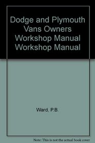 Dodge & Plymouth Vans Owners Workshop Manual: 1971 Thru 1986 All Full-Size Models Six-Cylinder & V8 Engines