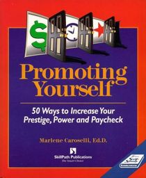 Promoting Yourself: 50 Ways to Increase Your Prestige, Power, & Paycheck