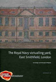 Royal Navy Victualling Yard, East Smithfield, London (MoLAS Monograph)