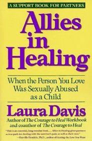 Allies in Healing: When the Person You Love Was Sexually Abused As a Child