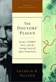 The Doctors' Plague: Germs, Childbed Fever, and the Strange Story of Ignac Semmelweis (Great Discoveries)