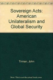 Sovereign Acts: American Unilateralism and Global Security