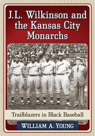 J.l. Wilkinson and the Kansas City Monarchs: Trailblazers in Black Baseball