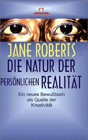 Die Natur Der Personlichen Realitat (The Nature of Personal Reality A Seth Book) (German Edition)