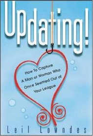 UpDating! : How to Get a Man or Woman Who Once Seemed Out of Your League