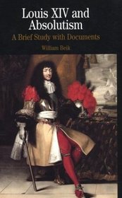 Louis XIV and Absolutism : A Brief Study with Documents (The Bedford Series in History and Culture)