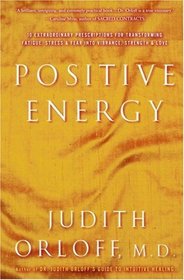 Positive Energy : 10 Extraordinary Prescriptions for Transforming Fatigue, Stress and Fear into Vibrance, Strength, and Love (Random House Large Print)