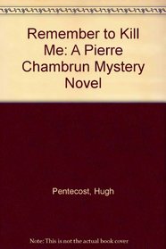 Remember to Kill Me: A Pierre Chambrun Mystery Novel